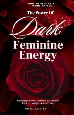 The Power of Dark Feminine Energy - How To Become A Femme Fatale