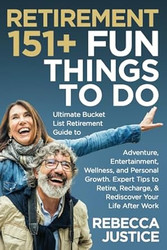 RETIREMENT: 151+ Fun Things To Do. Ultimate Bucket List Guide to
