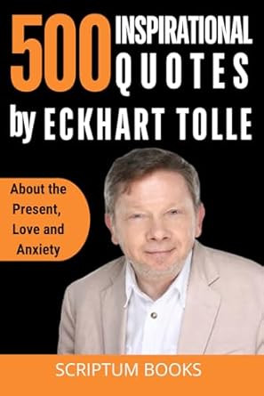 500 Inspirational Quotes by Eckhart Tolle About the Present Love