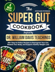 The Super Gut Cookbook Inspired by Dr. William Davis Teachings