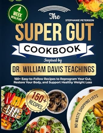 The Super Gut Cookbook Inspired by Dr. William Davis Teachings