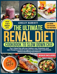 The Ultimate Renal Diet Cookbook to Slow Down CKD