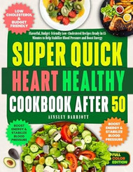 Super Quick Heart Healthy Cookbook After 50