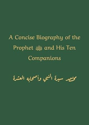 A Concise Biography of the Prophet ? and His Ten Companions