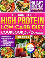 The Complete High Protein Low Carb Diet Cookbook for Women