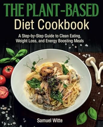 The Plant-Based Diet Cookbook