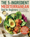 The 5-Ingredient Mediterranean Diet for Beginners