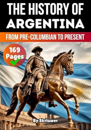 The History Of Argentina: From Pre-Columbian To Present