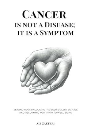 Cancer Is Not a Disease; It Is a Symptom