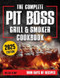 The Complete Pit Boss Grill & Smoker Cookbook