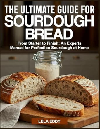 THE ULTIMATE GUIDE FOR SOURDOUGH BREAD