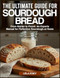 THE ULTIMATE GUIDE FOR SOURDOUGH BREAD