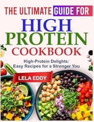 THE ULTIMATE GUIDE FOR HIGH PROTEIN COOKBOOK
