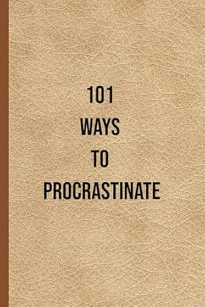 101 Ways to Procrastinate