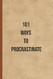 101 Ways to Procrastinate 101 Ways to Procrastinate