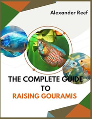 The Complete Guide to Raising Gouramis