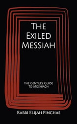 The Exiled Messiah: The Gentiles' Guide To Moshiach