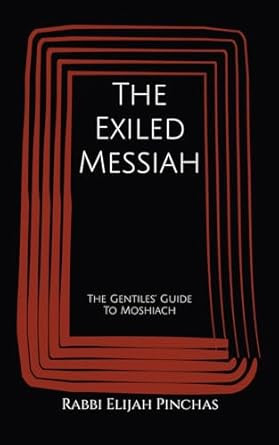 The Exiled Messiah: The Gentiles' Guide To Moshiach
