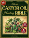 The New Castor Oil Healing Bible