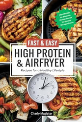 High Protein & Airfryer Fast & Easy Recipes for a Healthy