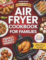 The No-Stress Air Fryer Cookbook for Families with Pictures