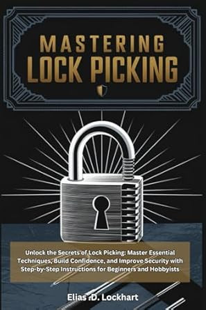 Mastering Lock Picking: a Simple And Practical Gudie: