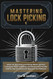 Mastering Lock Picking: a Simple And Practical Gudie: