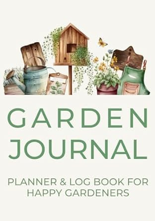 Garden Journal Planner and Log Book for Happy Gardeners