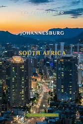 Travel Guide To Johannesburg South Africa