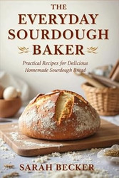 The Everyday Sourdough Baker