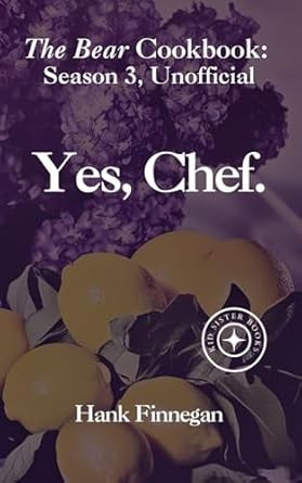 Yes Chef: The Bear Cookbook: Seasons 3 Unofficial
