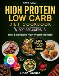 The Ultimate Easy High-Protein Low-Carb Cookbook for Beginners