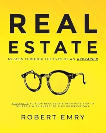 REAL ESTATE as seen through the eyes of an Appraiser