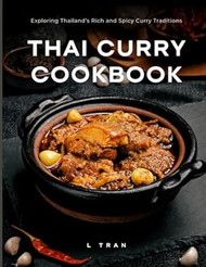Thai Curry Cookbook Exploring Thailand's Rich and Spicy