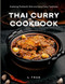 Thai Curry Cookbook Exploring Thailand's Rich and Spicy