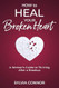 How to Heal Your Broken Heart
