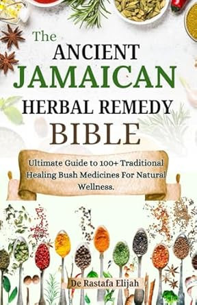 The Ancient Jamaican Herbal Remedy Bible