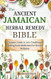The Ancient Jamaican Herbal Remedy Bible