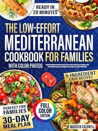 The Low-Effort Mediterranean Cookbook for Families with