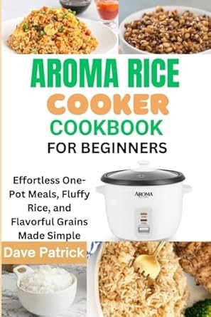 Aroma Rice Cooker Cookbook for Beginners