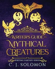 The Writer's Guide to Mythical Creatures