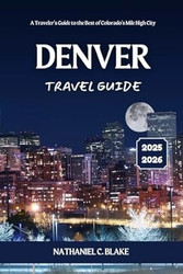 Denver Travel Guide 2025 2026
