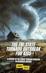The Tri-State Tornado Outbreak For Kids