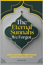 The Eternal Sunnahs We Forgot: A Treasury of 365 Rare and