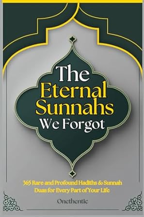 The Eternal Sunnahs We Forgot: A Treasury of 365 Rare and