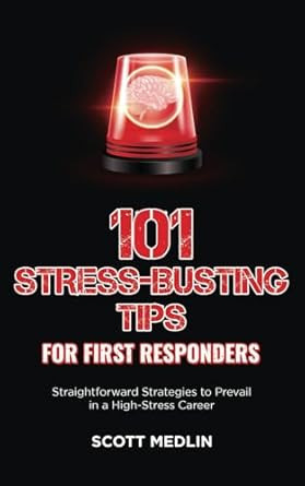 101 Stress-Busting Tips for First Responders