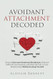 Avoidant Attachment Decoded Avoidant Attachment Decoded