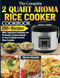 The Complete 2 Quart Aroma Rice Cooker Cookbook