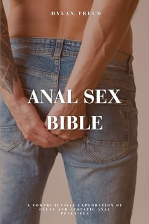 Anal Sex Bible: A Comprehensive Exploration of Anal Practices