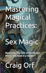 Mastering Magical Practices: Mastering The Path of the